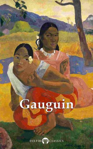 [Delphi Masters of Art 32] • Delphi Complete Works of Paul Gauguin (Illustrated) (Delphi Masters of Art Book 32)